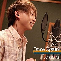 Ａｔｓｕｓｈｉ「 Ｏｎｅｓ　Ａｇａｉｎ」