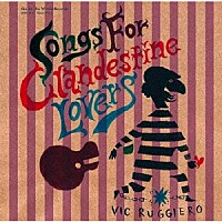 Ｖｉｃ　Ｒｕｇｇｉｅｒｏ「 ．．．Ｓｏｎｇｓ　Ｆｏｒ　Ｃｌａｎｄｅｓｔｉｎｅ　Ｌｏｖｅｒｓ」