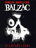 ＢＡＬＺＡＣ「 ＥＶＩＬ　ＩＳ　ＡＳ　ＥＶＩＬ　ＤＯＥＳ」