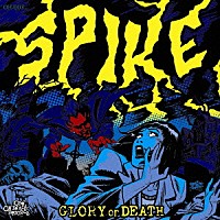 ＳＰＩＫＥ「 ＧＬＯＲＹ　ｏｒ　ＤＥＡＴＨ」