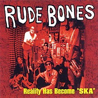 ＲＵＤＥ　ＢＯＮＥＳ「 リアリティ・ハズ・ビカム・スカ」