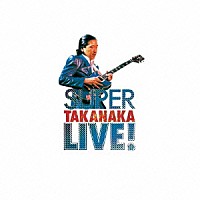 高中正義「ＳＵＰＥＲ ＴＡＫＡＮＡＫＡ ＬＩＶＥ！」 | UPCY-6715