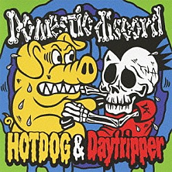 ＨＯＴ　ＤＯＧ　＆　Ｄａｙ　ｔｒｉｐｐｅｒ「Ｄｏｍｅｓｔｉｃ　ｄｉｓｃｏｒｄ」