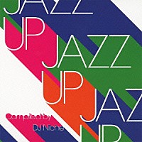 （Ｖ．Ａ．）「 ＪＡＺＺ　ＵＰ　Ｃｏｍｐｉｌｅｄ　ｂｙ　ＤＪ　Ｎｉｃｈｅ」