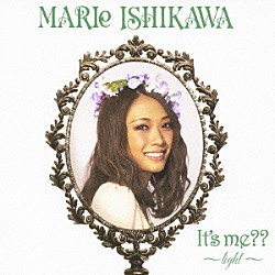 ＭＡＲＩｅ　ＩＳＨＩＫＡＷＡ「Ｉｔ’ｓ　ｍｅ？？　～ｌｉｇｈｔ～」