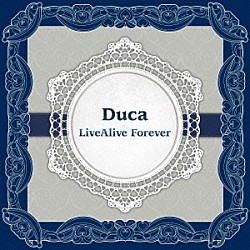 Ｄｕｃａ「Ｄｕｃａ　ＬｉｖｅＡｌｉｖｅ　Ｆｏｒｅｖｅｒ」