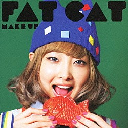 ＦＡＴ　ＣＡＴ「Ｍａｋｅ　Ｕｐ」