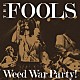 ＴＨＥ　ＦＯＯＬＳ「Ｗｅｅｄ　Ｗａｒ　Ｐａｒｔｙ！」