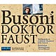 エルマー・シュローター　バイエルン国立管弦楽団／トーマス・ネトピル「ブゾーニ：歌劇「ファウスト博士」」