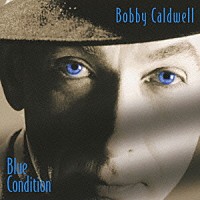 ボビー・コールドウェル「 ブルー・コンディション　＋１」