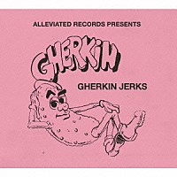 Ｇｈｅｒｋｉｎ　Ｊｅｒｋｓ「 ＡＬＬＥＶＩＡＴＥＤ　ＰＲＥＳＥＮＴＳ　ＴＨＥ　ＧＨＥＲＫＩＮ　ＪＥＲＫＳ」