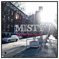 ＭＩＳＴＹ「 ＷＲＩＴＥ　ＹＯＵ　ＡＧＡＩＮ」