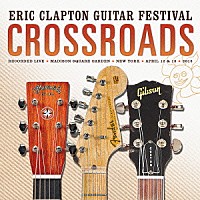 エリック・クラプトン「 クロスロード・ギター・フェスティヴァル　２０１３」