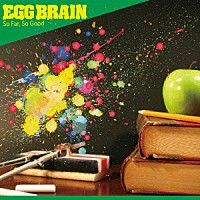 ＥＧＧ　ＢＲＡＩＮ「 Ｓｏ　Ｆａｒ，Ｓｏ　Ｇｏｏｄ」