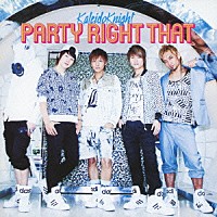 Ｋａｌｅｉｄｏ　Ｋｎｉｇｈｔ「 ＰＡＲＴＹ　ＲＩＧＨＴ　ＴＨＡＴ」