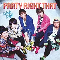 Ｋａｌｅｉｄｏ　Ｋｎｉｇｈｔ「 ＰＡＲＴＹ　ＲＩＧＨＴ　ＴＨＡＴ」