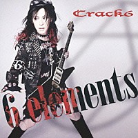 Ｃｒａｃｋ６「 ６　ｅｌｅｍｅｎｔｓ」