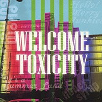 Ｗｅｌｃｏｍｅ　Ｔｏｘｉｃｉｔｙ「 ＷＥＬＣＯＭＥ　ＴＯＸＩＣＩＴＹ」