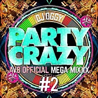 ＤＪ　ＯＧＧＹ「 ＰＡＲＴＹ　ＣＲＡＺＹ　＃２　－ＡＶ８　ＯＦＦＩＣＩＡＬ　ＭＥＧＡ　ＭＩＸＸＸ－」