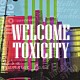 Ｗｅｌｃｏｍｅ　Ｔｏｘｉｃｉｔｙ「ＷＥＬＣＯＭＥ　ＴＯＸＩＣＩＴＹ」