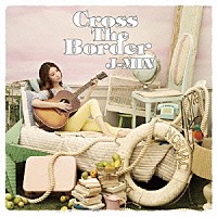 ジェイミン「 Ｃｒｏｓｓ　Ｔｈｅ　Ｂｏｒｄｅｒ」