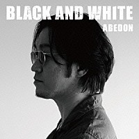 ＡＢＥＤＯＮ「 ＢＬＡＣＫ　ＡＮＤ　ＷＨＩＴＥ」