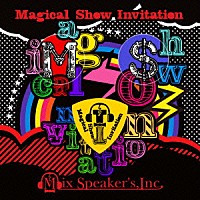 Ｍｉｘ　Ｓｐｅａｋｅｒ’ｓ，Ｉｎｃ．「 Ｍａｇｉｃａｌ　Ｓｈｏｗ　Ｉｎｖｉｔａｔｉｏｎ」