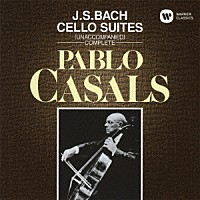 パブロ・カザルス「 Ｊ．Ｓ．バッハ：無伴奏チェロ組曲（全曲）」