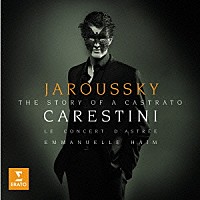 フィリップ・ジャルスキー「 伝説のカストラート～カレスティーニのためのアリア集」