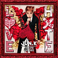 Ｊｕｎ．Ｋ（Ｆｒｏｍ　２ＰＭ）「 ＬＯＶＥ　＆　ＨＡＴＥ」