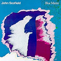 ジョン・スコフィールド「 ブルー・マター」