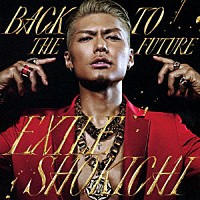 ＥＸＩＬＥ　ＳＨＯＫＩＣＨＩ「 ＢＡＣＫ　ＴＯ　ＴＨＥ　ＦＵＴＵＲＥ」