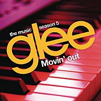 （オリジナル・サウンドトラック）「 ムーヴィン・アウト：ｇｌｅｅ／グリー　＜シーズン５＞　ｓｉｎｇｓ　ビリー・ジョエル」