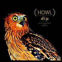 ｄｉｐ「 ＨＯＷＬ」