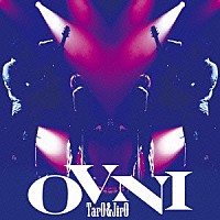 ＴａｒＯ　＆　ＪｉｒＯ「 ＯＶＮＩ（オヴニ）」