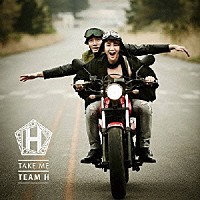 ＴＥＡＭ　Ｈ「 ＴＡＫＥ　ＭＥ」