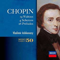 ヴラディーミル・アシュケナージ「ショパン：ワルツ集（１９曲）　スケルツォ（全４曲）　２６の前奏曲」