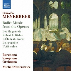 （クラシック） バルセロナ交響楽団 ミハル・ネステロヴィチ「マイアベーア：オペラからのバレエ音楽集」