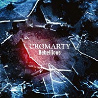 ＣＲＯＭＡＲＴＹ「 Ｒｅｂｅｌｌｉｏｕｓ」