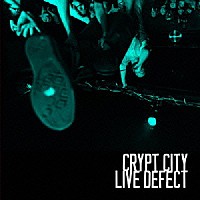 ＣＲＹＰＴ　ＣＩＴＹ「 ＬＩＶＥ　ＤＥＦＥＣＴ」