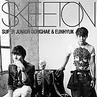 ＳＵＰＥＲ　ＪＵＮＩＯＲ　ＤＯＮＧＨＡＥ　＆　ＥＵＮＨＹＵＫ「 ＳＫＥＬＥＴＯＮ」