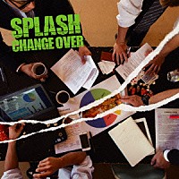 ＳＰＬＡＳＨ「 ＣＨＡＮＧＥ　ＯＶＥＲ」