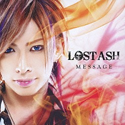 ＬＯＳＴ　ＡＳＨ「ＭＥＳＳＡＧＥ」