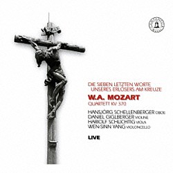 （クラシック） ハンスイェルク・シェレンベルガー ダニエル・ギグルベルガー ハリオルフ・シュリヒティヒ ウェン・シン＝ヤン「モーツァルト：オーボエ四重奏曲＆ハイドン：十字架上のキリストの最後の７つの言葉」