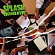 ＳＰＬＡＳＨ「ＣＨＡＮＧＥ　ＯＶＥＲ」