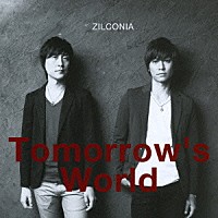 ＺＩＬＣＯＮＩＡ「 Ｔｏｍｏｒｒｏｗ’ｓ　Ｗｏｒｌｄ」