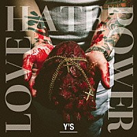 Ｙ’Ｓ「 ＬＯＶＥ　ＨＡＴＥ　ＰＯＷＥＲ」