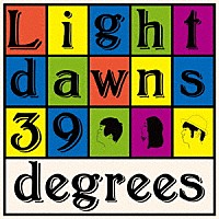 ３９ｄｅｇｒｅｅｓ「 Ｌｉｇｈｔ　ｄａｗｎｓ」