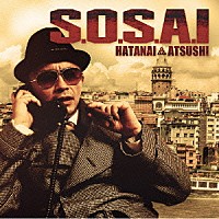 ＨＡＴＡＮＡＩ　ＡＴＵＳＨＩ「 Ｓ．Ｏ．Ｓ．Ａ．Ｉ」