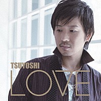 ＴＳＵＹＯＳＨＩ「 ＬＯＶＥ」